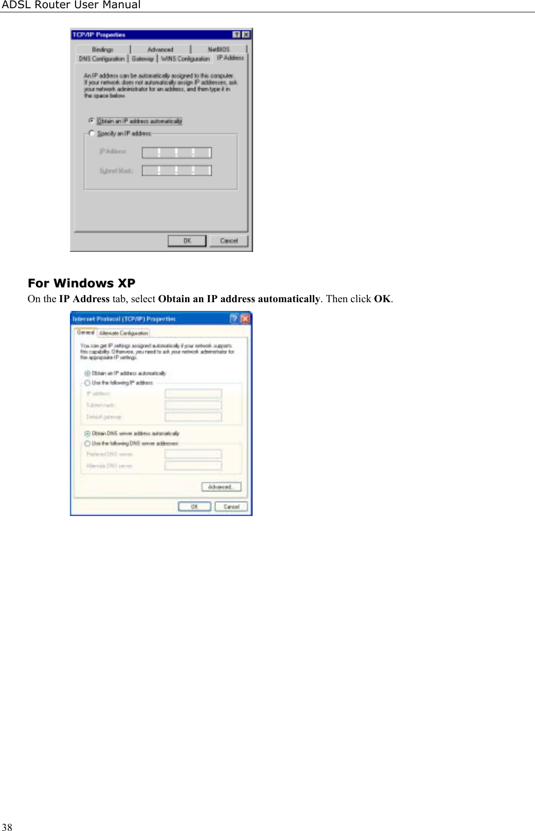 ADSL Router User Manual38FFoorr  WWiinnddoowwss  XXPPOn the IP Address tab, select Obtain an IP address automatically. Then click OK.