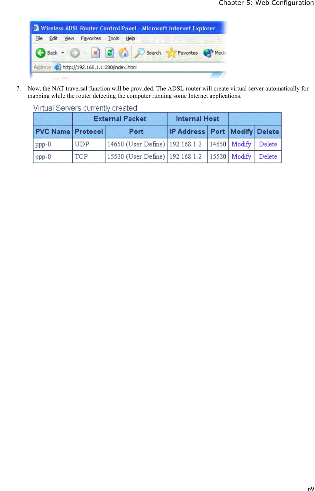 Chapter 5: Web Configuration697. Now, the NAT traversal function will be provided. The ADSL router will create virtual server automatically formapping while the router detecting the computer running some Internet applications.