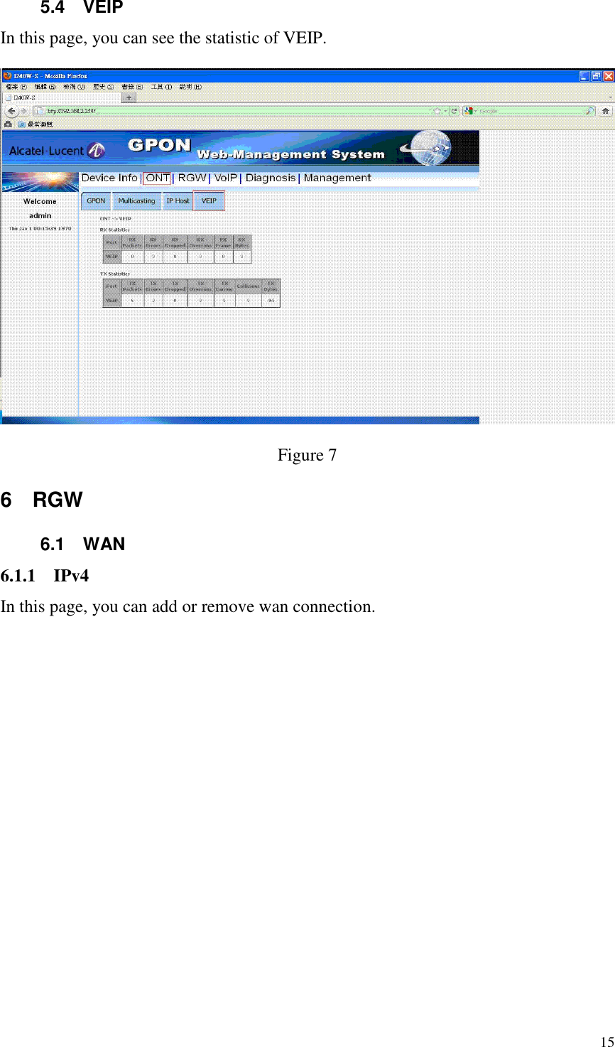  15 5.4  VEIP In this page, you can see the statistic of VEIP.  Figure 7 6  RGW 6.1  WAN 6.1.1 IPv4 In this page, you can add or remove wan connection. 