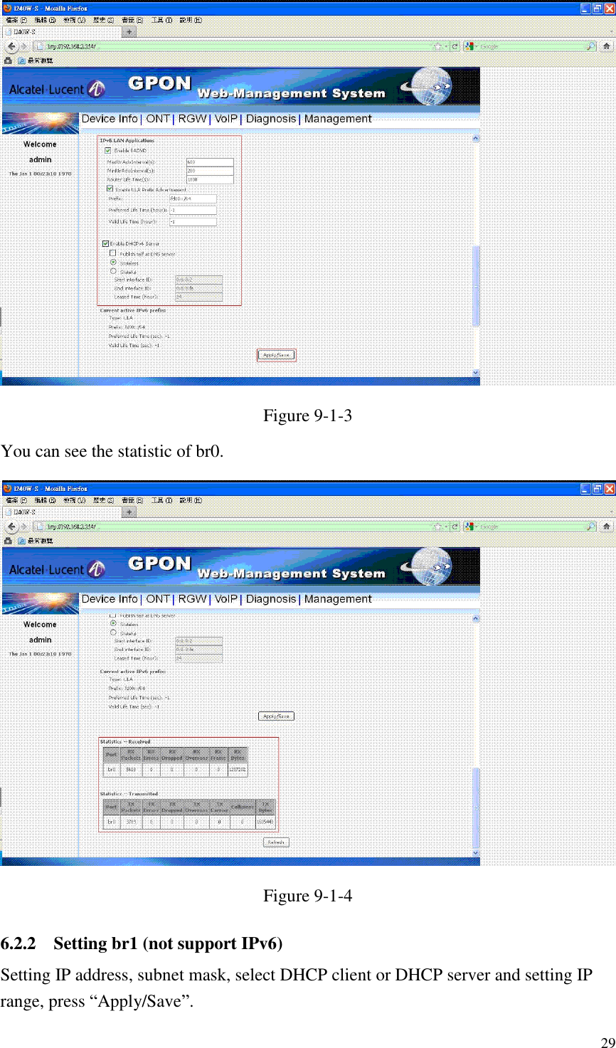  29  Figure 9-1-3 You can see the statistic of br0.  Figure 9-1-4 6.2.2 Setting br1 (not support IPv6) Setting IP address, subnet mask, select DHCP client or DHCP server and setting IP range, press “Apply/Save”. 