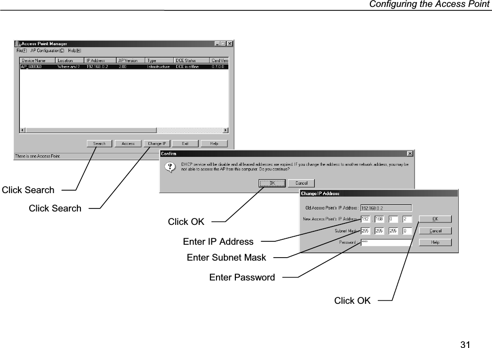 Configuring the Access Point31Click SearchClick OKEnter IP AddressEnter Subnet MaskEnter PasswordClick OKClick Search