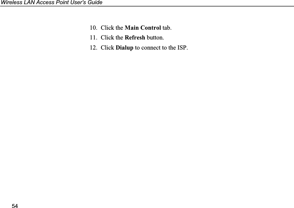 Wireless LAN Access Point User’s Guide5410. Click the Main Control tab.11. Click the Refresh button.12. Click Dialup to connect to the ISP.