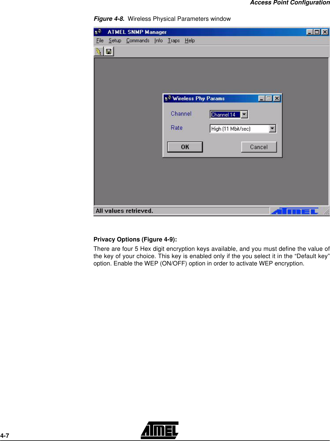 Access Point Configuration4-7Figure 4-8.  Wireless Physical Parameters windowPrivacy Options (Figure 4-9): There are four 5 Hex digit encryption keys available, and you must define the value ofthe key of your choice. This key is enabled only if the you select it in the “Default key”option. Enable the WEP (ON/OFF) option in order to activate WEP encryption.