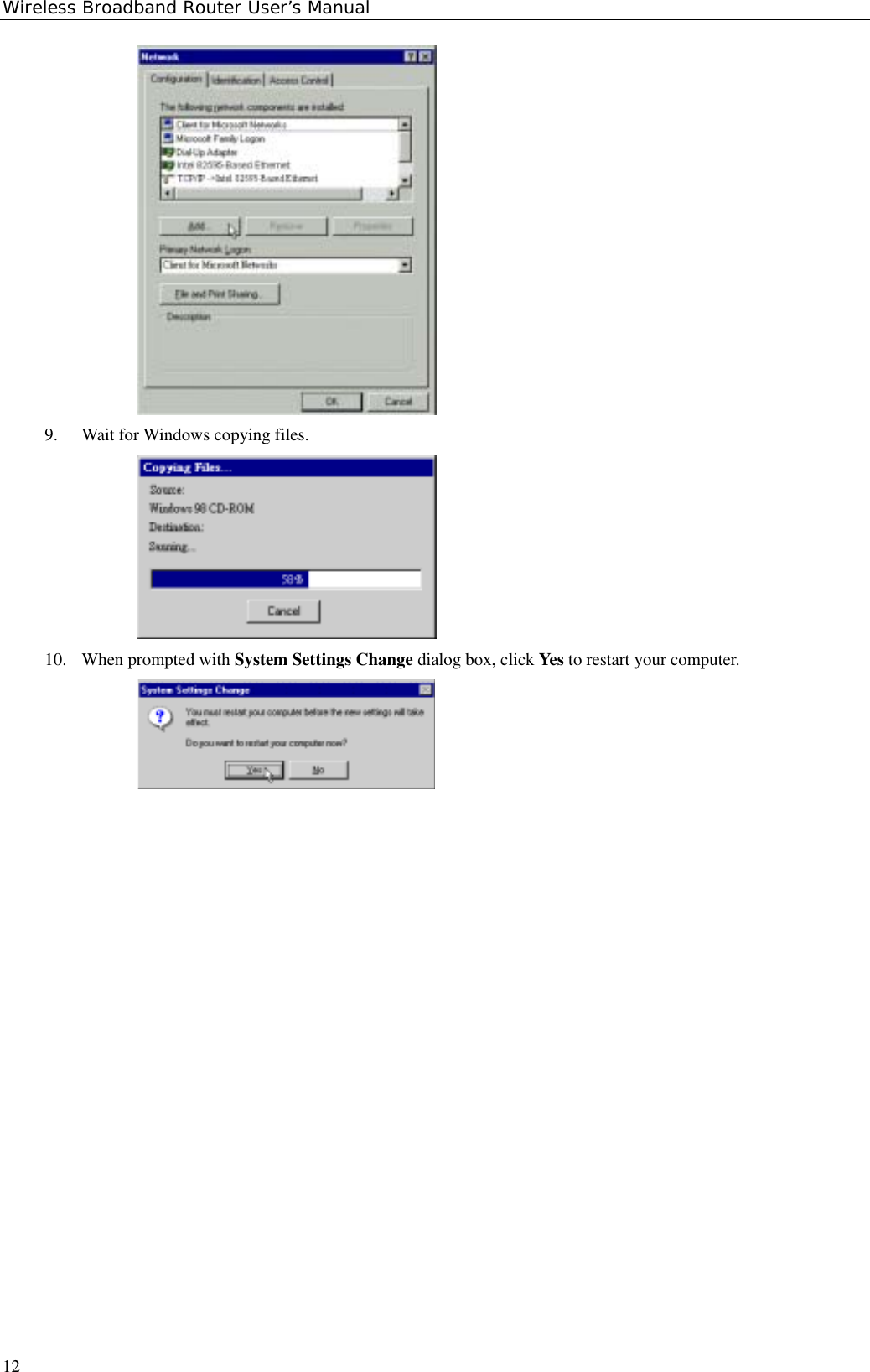 Wireless Broadband Router User’s Manual129. Wait for Windows copying files.10. When prompted with System Settings Change dialog box, click Yes to restart your computer.