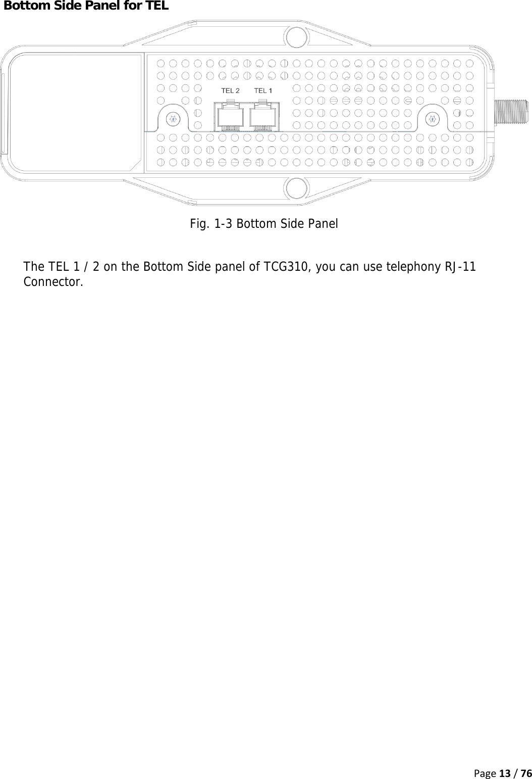 Page13/76Bottom Side Panel for TEL  Fig. 1-3 Bottom Side Panel  The TEL 1 / 2 on the Bottom Side panel of TCG310, you can use telephony RJ-11 Connector.    