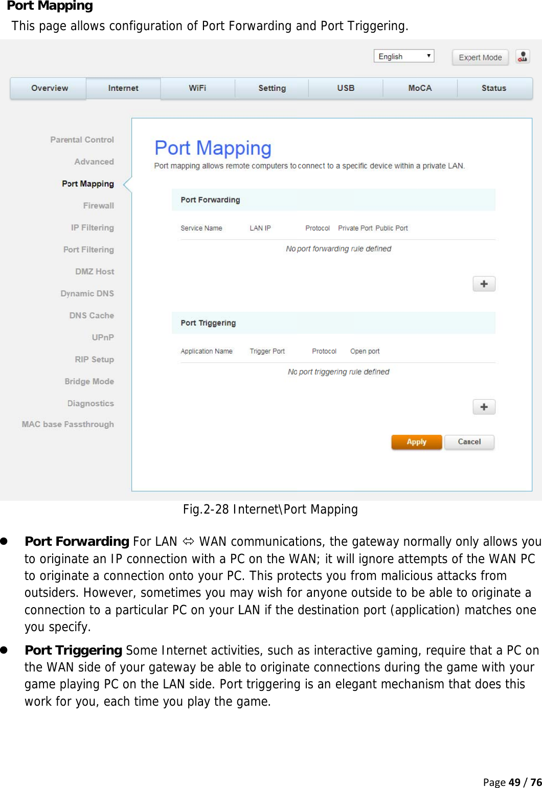 Pz z  Port MappThis page Port Foto originto originoutsiderconnectyou spePort Trthe WANgame plwork forping allows conorwardingnate an IP nate a connrs. Howevetion to a paecify. riggering N side of ylaying PC or you, eachnfigurationg For LAN connectionnection oner, sometimarticular PCSome Inteyour gatewon the LANh time you  of Port FoFig.2-28 InÙ WAN con with a PCto your PCmes you mC on your Lernet activiway be ableN side. Port play the gorwarding anternet\Po ommunicatC on the WC. This protay wish foLAN if the ties, such e to originat triggeringgame. and Port Tort Mappingtions, the gWAN; it willtects you for anyone odestinationas interactate connectg is an elegTriggering. g gateway no ignore attfrom malicioutside to n port (apptive gamingtions duringant mechormally ontempts of tious attackbe able to plication) mg, require ng the gamanism thatPage49/ly allows ythe WAN Pks from originate amatches onthat a PC ome with yout does this /76you PC a ne on ur 