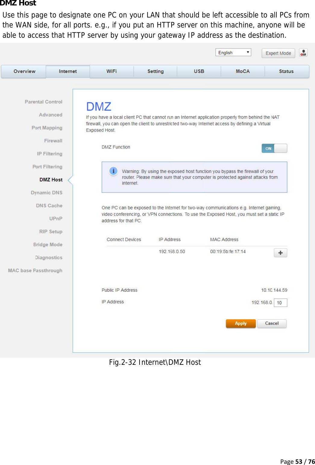 D DMZ HostUse this pthe WAN sable to acct age to desside, for alcess that Hsignate onel ports. e.gHTTP serve e PC on yog., if you per by usingFig.2-32our LAN thaput an HTTg your gateInternet\Dat should bTP server oeway IP adDMZ Hostbe left accen this macddress as thessible to achine, anyohe destinaPage53/all PCs fromone will be tion. /76m 