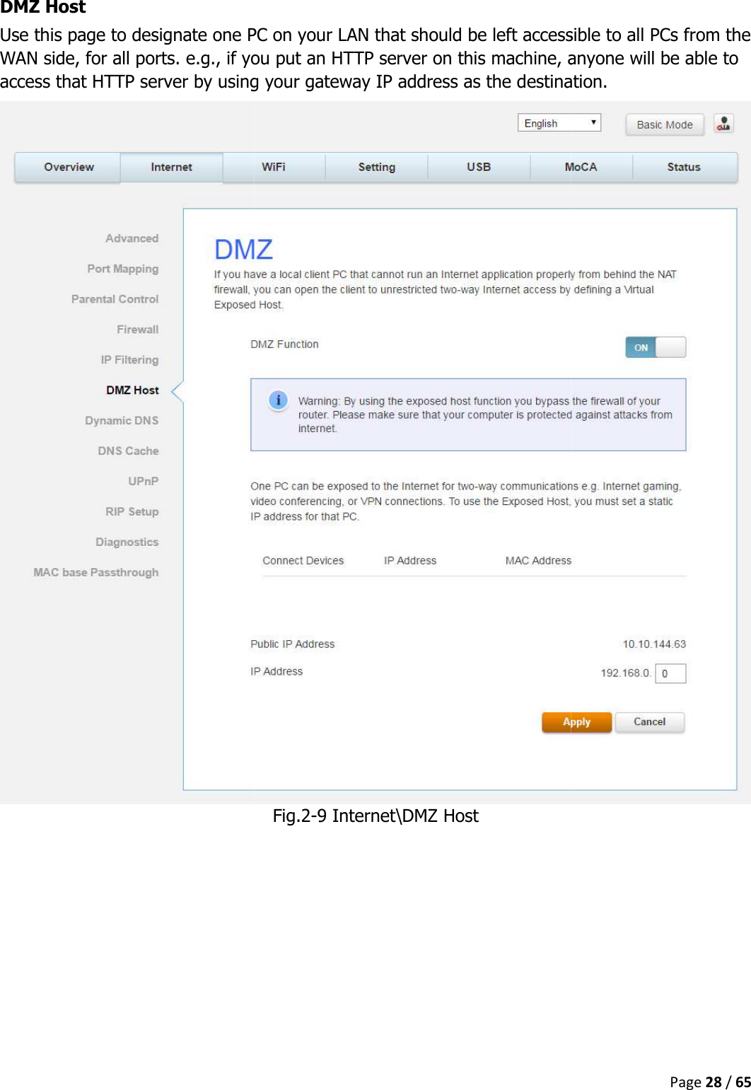   DMZ Host Use this page to designate one PC on your LAN that should be left WAN side, for all ports. e.g., if you put an HTTP server on this machine, anyone will be able to access that HTTP server by using your gateway IP address as the destination.   Use this page to designate one PC on your LAN that should be left accessible to all PCs from the WAN side, for all ports. e.g., if you put an HTTP server on this machine, anyone will be able to access that HTTP server by using your gateway IP address as the destination.Fig.2-9 Internet\DMZ Host Page 28 / 65 accessible to all PCs from the WAN side, for all ports. e.g., if you put an HTTP server on this machine, anyone will be able to access that HTTP server by using your gateway IP address as the destination. 