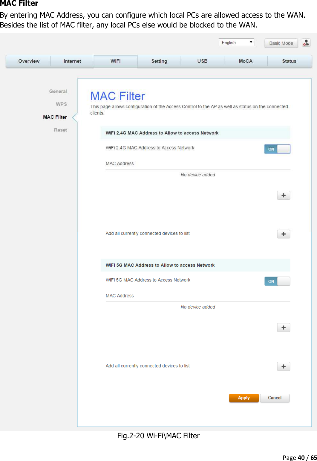  Page 40 / 65  MAC Filter By entering MAC Address, you can configure which local PCs are allowed access to the WAN. Besides the list of MAC filter, any local PCs else would be blocked to the WAN.  Fig.2-20 Wi-Fi\MAC Filter   