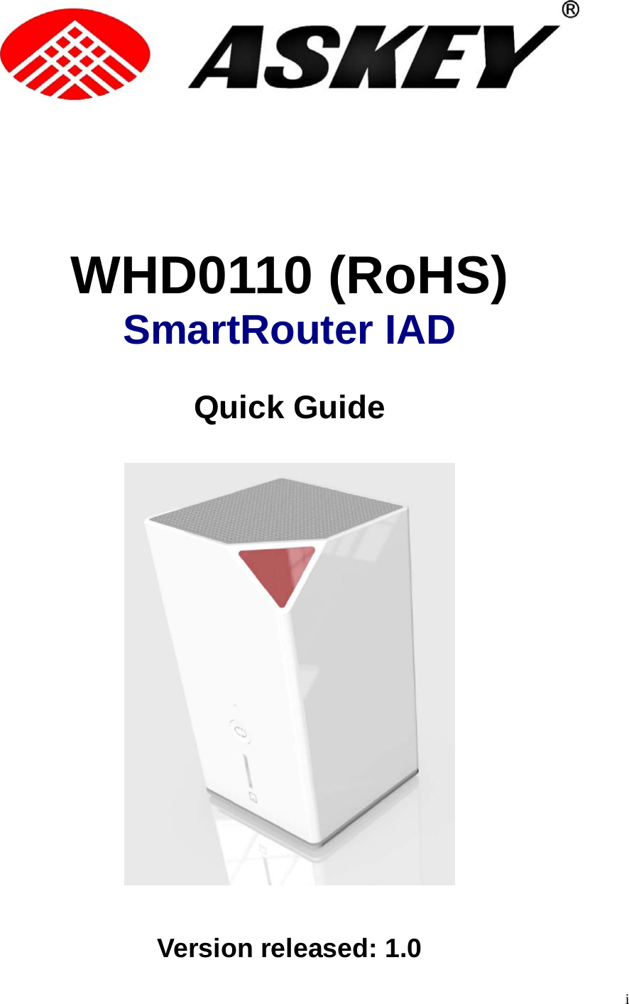 i      WHD0110 (RoHS) SmartRouter IAD Quick Guide     Version released: 1.0 