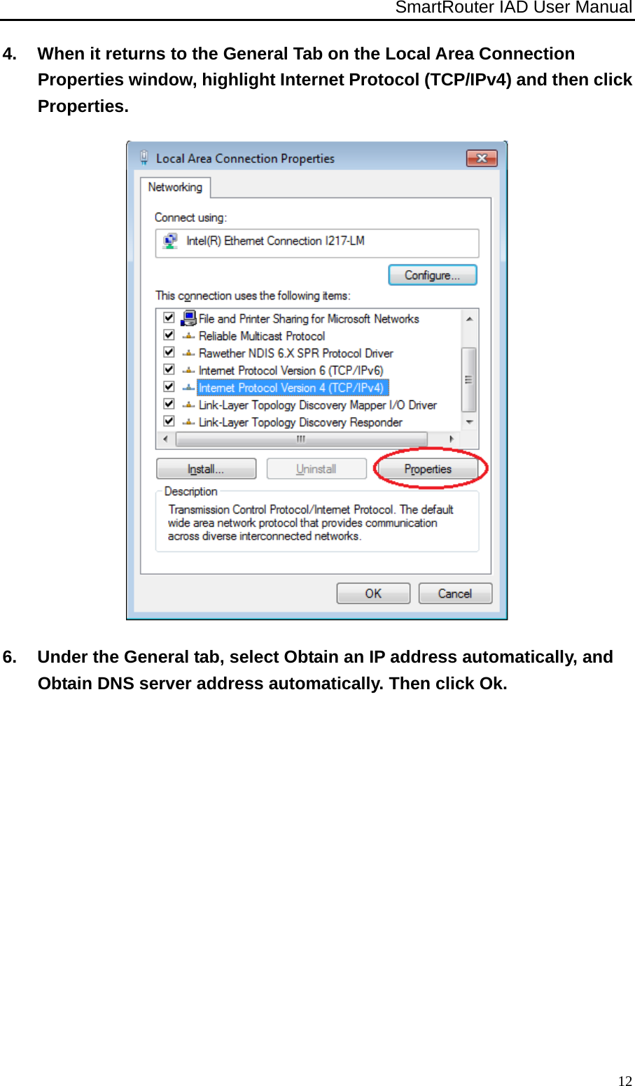 SmartRouter IAD User Manual              124.  When it returns to the General Tab on the Local Area Connection Properties window, highlight Internet Protocol (TCP/IPv4) and then click Properties.  6.  Under the General tab, select Obtain an IP address automatically, and Obtain DNS server address automatically. Then click Ok. 