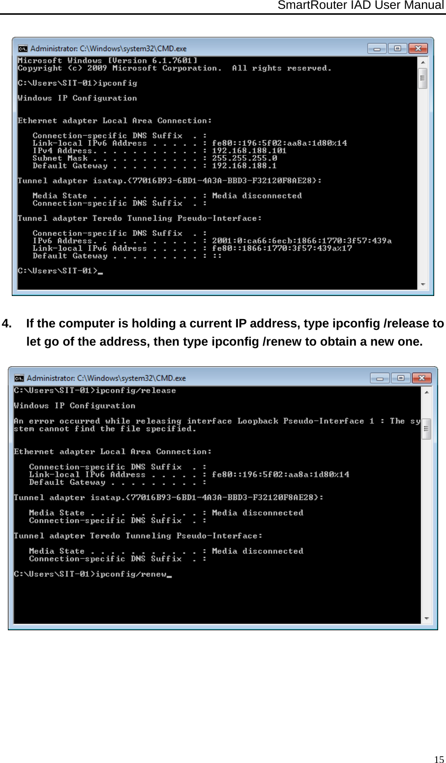 SmartRouter IAD User Manual              15 4.  If the computer is holding a current IP address, type ipconfig /release to let go of the address, then type ipconfig /renew to obtain a new one.    