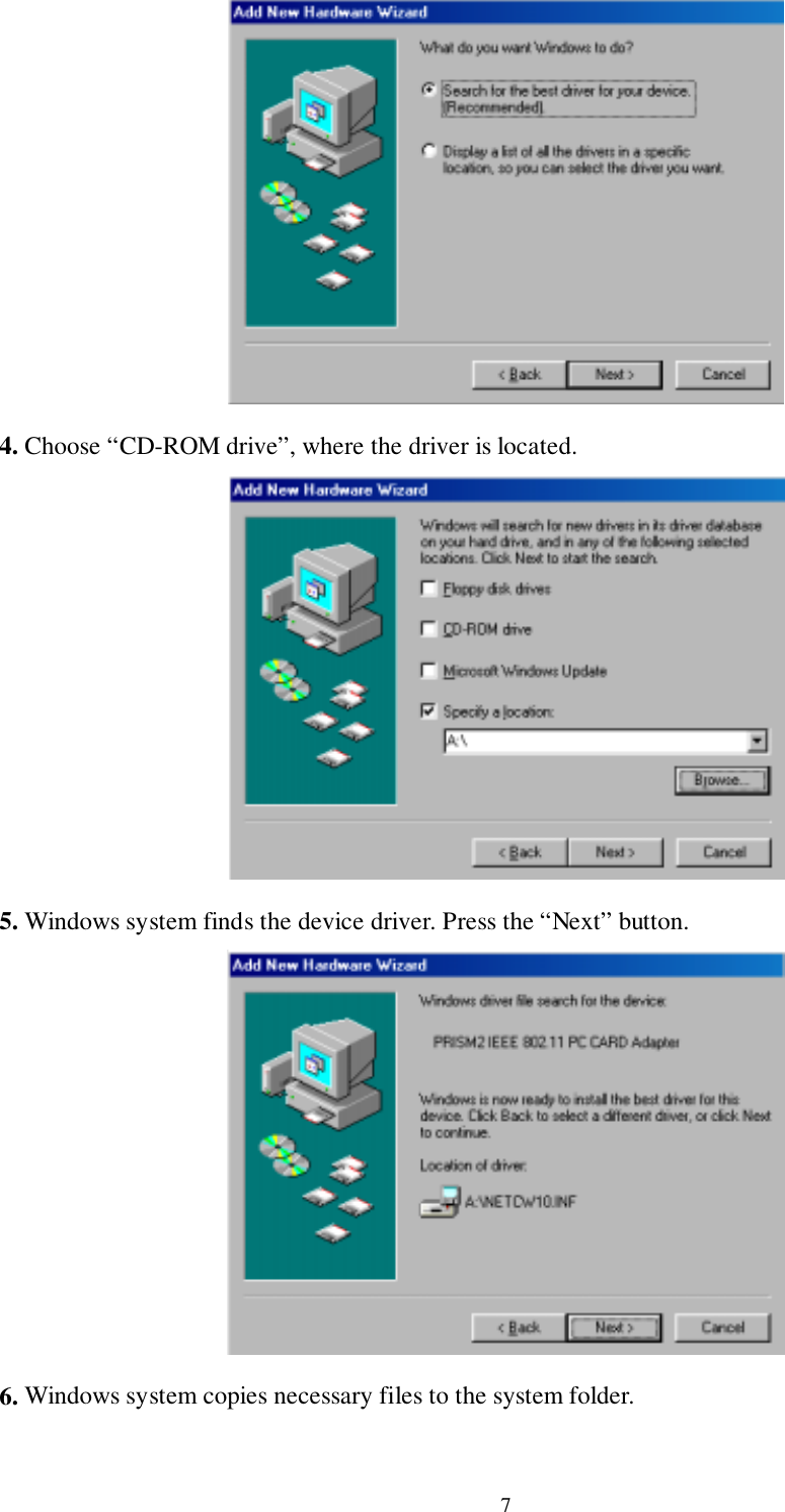 74. Choose “CD-ROM drive”, where the driver is located.5. Windows system finds the device driver. Press the “Next” button.6. Windows system copies necessary files to the system folder.