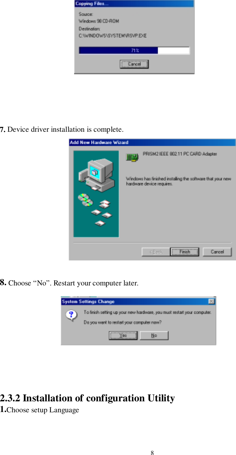 87. Device driver installation is complete.8. Choose “No”. Restart your computer later.2.3.2 Installation of configuration Utility1.Choose setup Language