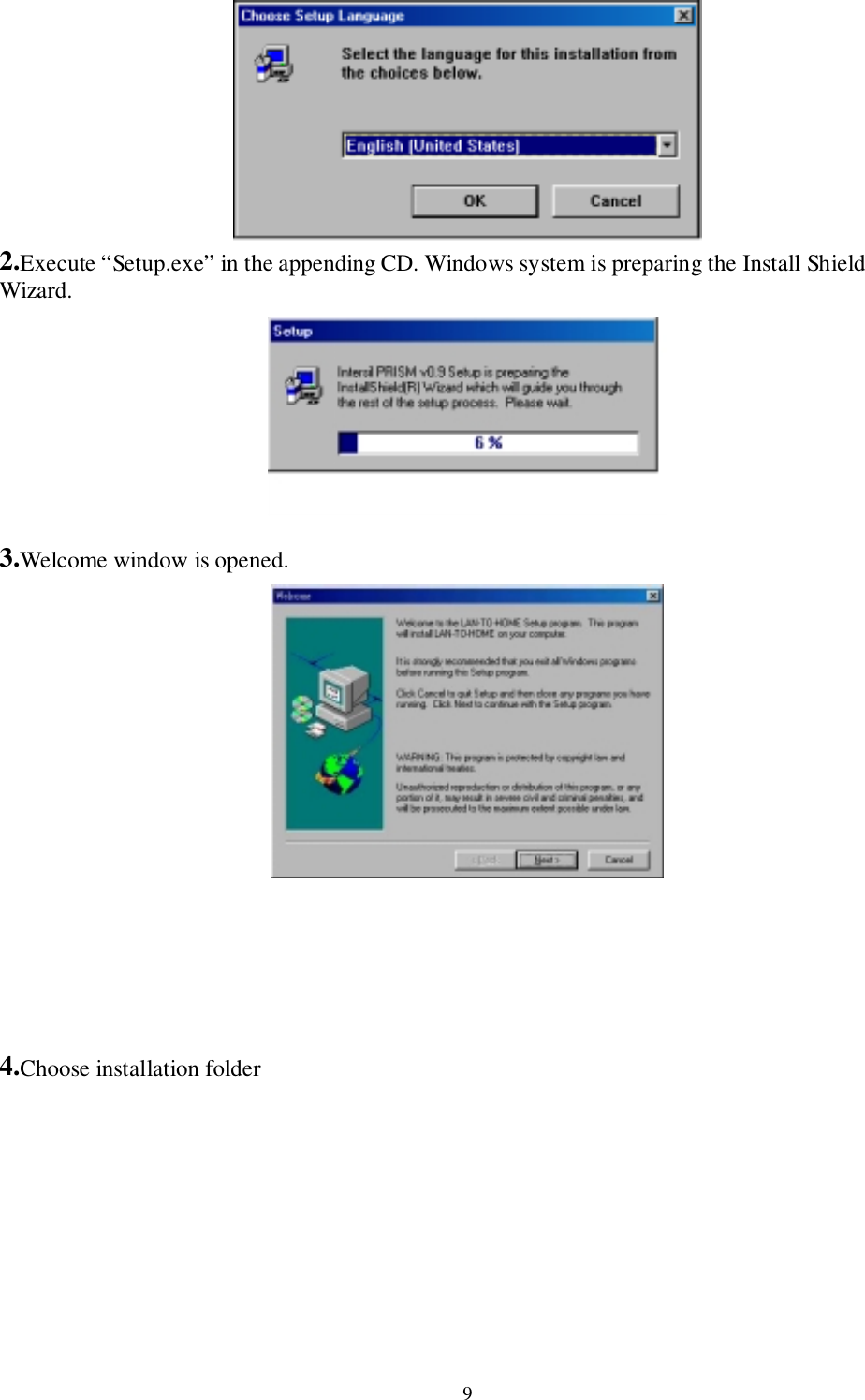 92.Execute “Setup.exe” in the appending CD. Windows system is preparing the Install ShieldWizard.3.Welcome window is opened.4.Choose installation folder