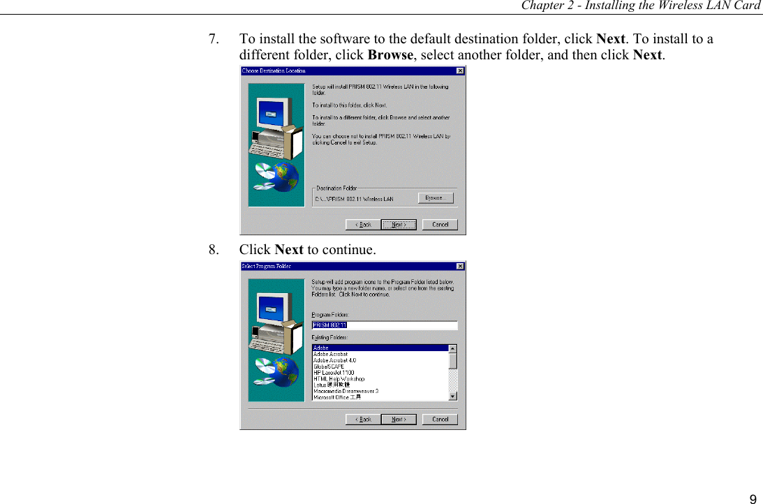 Chapter 2 - Installing the Wireless LAN Card 9 7.  To install the software to the default destination folder, click Next. To install to a different folder, click Browse, select another folder, and then click Next.  8. Click Next to continue.   