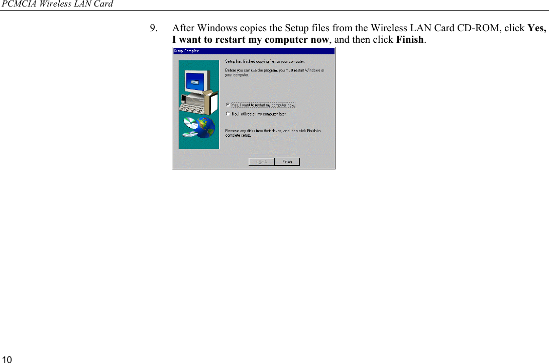 PCMCIA Wireless LAN Card 10 9.  After Windows copies the Setup files from the Wireless LAN Card CD-ROM, click Yes, I want to restart my computer now, and then click Finish.   