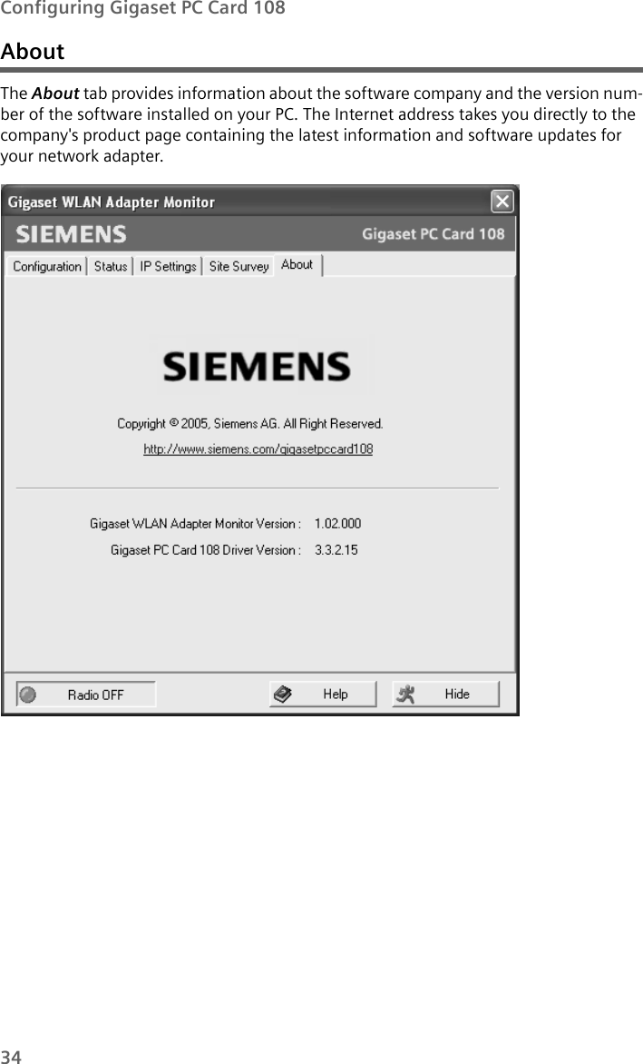 34Configuring Gigaset PC Card 108AboutThe About tab provides information about the software company and the version num-ber of the software installed on your PC. The Internet address takes you directly to the company&apos;s product page containing the latest information and software updates for your network adapter. 