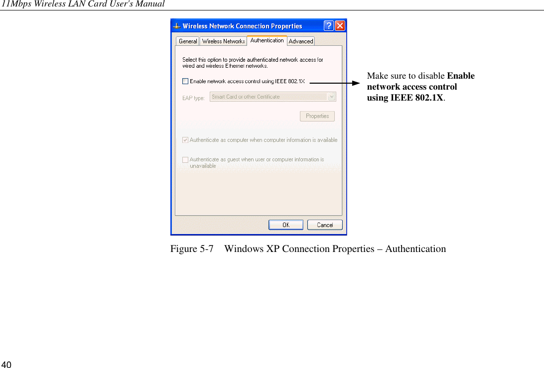 11Mbps Wireless LAN Card User&apos;s Manual 40  Figure 5-7    Windows XP Connection Properties – Authentication  Make sure to disable Enable network access control using IEEE 802.1X. 