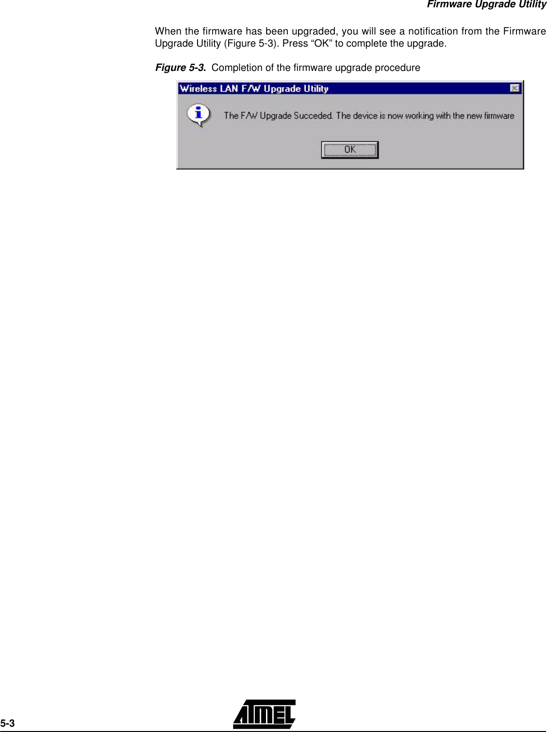 Firmware Upgrade Utility5-3When the firmware has been upgraded, you will see a notification from the FirmwareUpgrade Utility (Figure 5-3). Press “OK” to complete the upgrade.Figure 5-3.  Completion of the firmware upgrade procedure