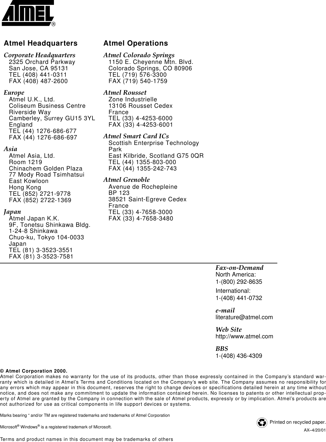 © Atmel Corporation 2000.Atmel Corporation makes no warranty for the use of its products, other than those expressly contained in the Company’s standard war-ranty which is detailed in Atmel’s Terms and Conditions located on the Company’s web site. The Company assumes no responsibility forany errors which may appear in this document, reserves the right to change devices or specifications detailed herein at any time withoutnotice, and does not make any commitment to update the information contained herein. No licenses to patents or other intellectual prop-erty of Atmel are granted by the Company in connection with the sale of Atmel products, expressly or by implication. Atmel’s products arenot authorized for use as critical components in life support devices or systems.Atmel Headquarters Atmel OperationsCorporate Headquarters2325 Orchard ParkwaySan Jose, CA 95131TEL (408) 441-0311FAX (408) 487-2600EuropeAtmel U.K., Ltd.Coliseum Business CentreRiverside WayCamberley, Surrey GU15 3YLEnglandTEL (44) 1276-686-677FAX (44) 1276-686-697AsiaAtmel Asia, Ltd.Room 1219Chinachem Golden Plaza77 Mody Road TsimhatsuiEast KowloonHong KongTEL (852) 2721-9778FAX (852) 2722-1369JapanAtmel Japan K.K.9F, Tonetsu Shinkawa Bldg.1-24-8 ShinkawaChuo-ku, Tokyo 104-0033JapanTEL (81) 3-3523-3551FAX (81) 3-3523-7581Atmel Colorado Springs1150 E. Cheyenne Mtn. Blvd.Colorado Springs, CO 80906TEL (719) 576-3300FAX (719) 540-1759Atmel RoussetZone Industrielle13106 Rousset CedexFranceTEL (33) 4-4253-6000FAX (33) 4-4253-6001Atmel Smart Card ICsScottish Enterprise Technology ParkEast Kilbride, Scotland G75 0QRTEL (44) 1355-803-000FAX (44) 1355-242-743Atmel GrenobleAvenue de RochepleineBP 12338521 Saint-Egreve CedexFranceTEL (33) 4-7658-3000FAX (33) 4-7658-3480Fax-on-DemandNorth America:1-(800) 292-8635International:1-(408) 441-0732e-mailliterature@atmel.comWeb Sitehttp://www.atmel.comBBS1-(408) 436-4309 Printed on recycled paper.AX–4/20/01Marks bearing “ and/or TM are registered trademarks and trademarks of Atmel CorporationMicrosoft® Windows® is a registered trademark of Microsoft.Terms and product names in this document may be trademarks of others