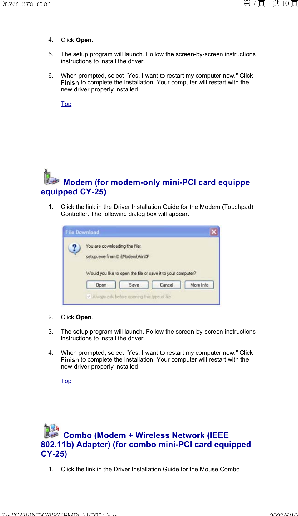        4. Click Open.5. The setup program will launch. Follow the screen-by-screen instructions instructions to install the driver.6. When prompted, select &quot;Yes, I want to restart my computer now.&quot; Click Finish to complete the installation. Your computer will restart with the new driver properly installed.Top Modem (for modem-only mini-PCI card equippeequipped CY-25)1. Click the link in the Driver Installation Guide for the Modem (Touchpad) Controller. The following dialog box will appear. 2. Click Open.3. The setup program will launch. Follow the screen-by-screen instructions instructions to install the driver.4. When prompted, select &quot;Yes, I want to restart my computer now.&quot; Click Finish to complete the installation. Your computer will restart with the new driver properly installed. Top Combo (Modem + Wireless Network (IEEE 802.11b) Adapter) (for combo mini-PCI card equipped CY-25)1. Click the link in the Driver Installation Guide for the Mouse Combo 第 7 頁，共 10 頁Driver Installation2003/6/10file://C:\WINDOWS\TEMP\~hhD724.htm