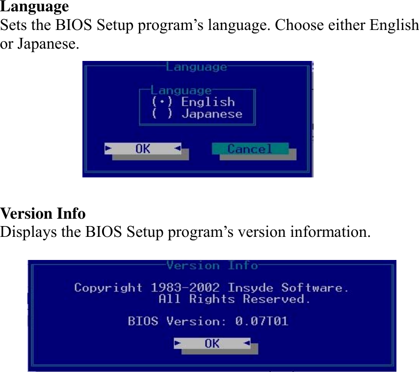   Language Sets the BIOS Setup program’s language. Choose either English or Japanese.         Version Info Displays the BIOS Setup program’s version information.    