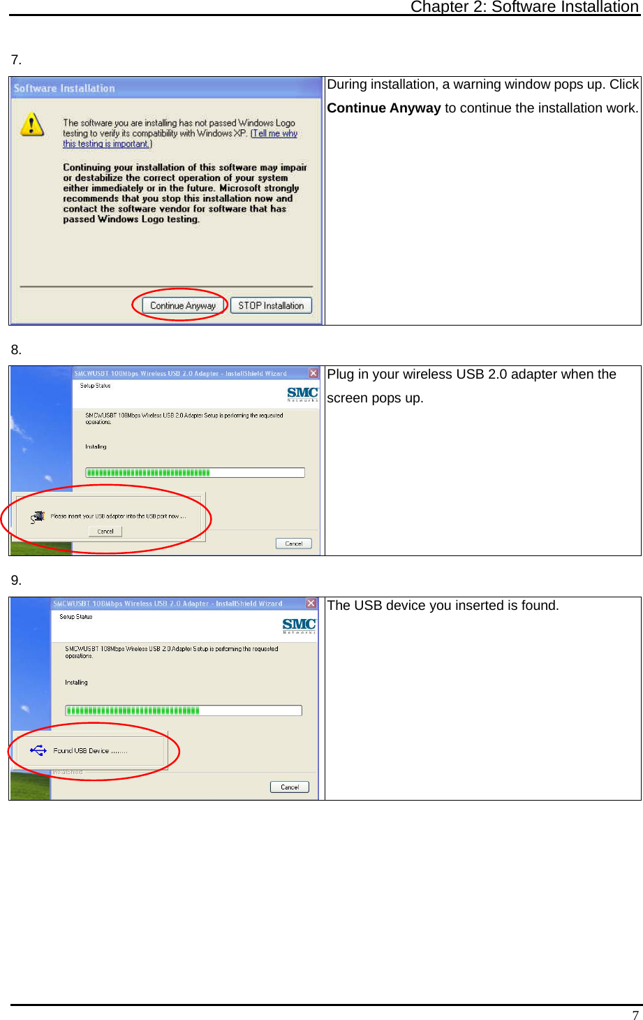 Chapter 2: Software Installation   77. During installation, a warning window pops up. Click Continue Anyway to continue the installation work.8. Plug in your wireless USB 2.0 adapter when the screen pops up. 9. The USB device you inserted is found.  