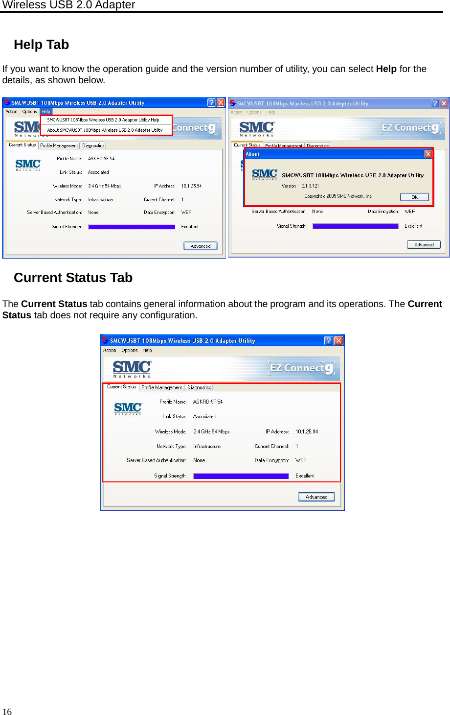 Wireless USB 2.0 Adapter    16Help Tab If you want to know the operation guide and the version number of utility, you can select Help for the details, as shown below. Current Status Tab The Current Status tab contains general information about the program and its operations. The Current Status tab does not require any configuration.  