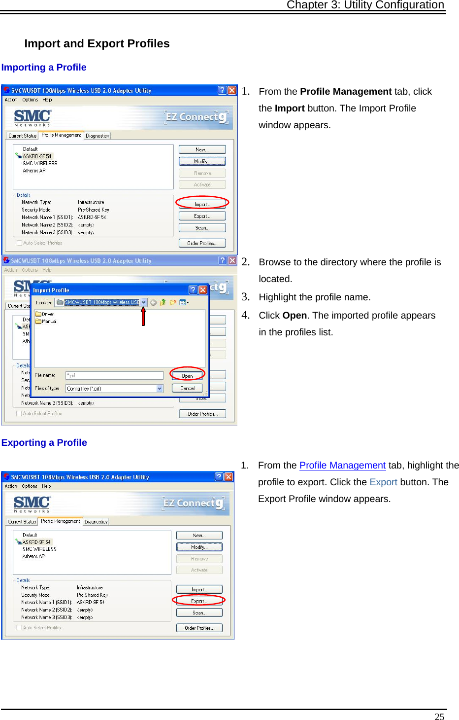 Chapter 3: Utility Configuration   25Import and Export Profiles Importing a Profile 1. From the Profile Management tab, click the Import button. The Import Profile window appears.  2. Browse to the directory where the profile is located. 3. Highlight the profile name. 4. Click Open. The imported profile appears in the profiles list. Exporting a Profile 1. From the Profile Management tab, highlight the profile to export. Click the Export button. The Export Profile window appears.   