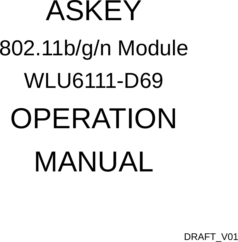   ASKEY 802.11b/g/n Module WLU6111-D69 OPERATION MANUAL  DRAFT_V01  