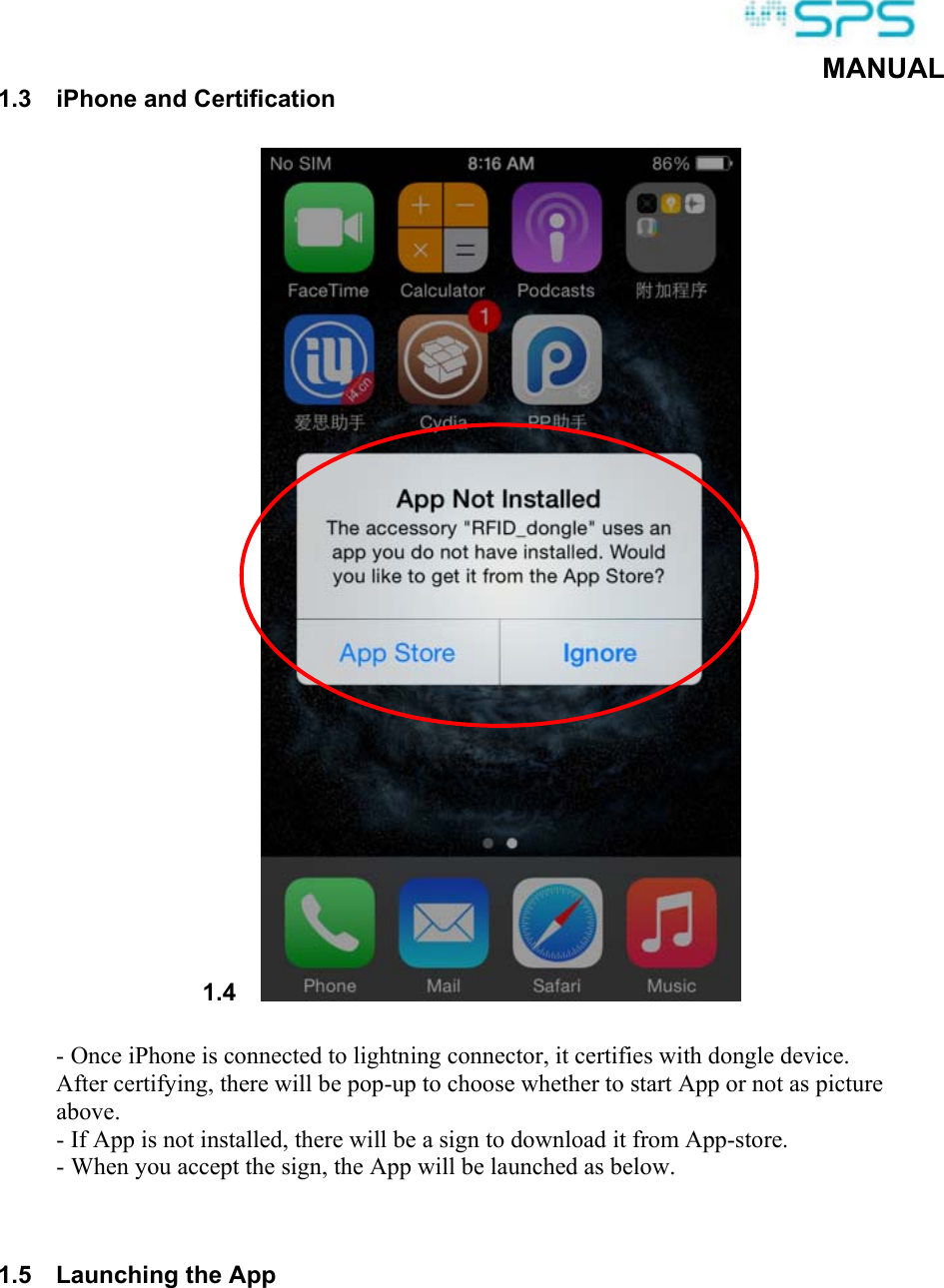  MANUAL 1.3  iPhone and Certification 1.4                                                - Once iPhone is connected to lightning connector, it certifies with dongle device. After certifying, there will be pop-up to choose whether to start App or not as picture above. - If App is not installed, there will be a sign to download it from App-store. - When you accept the sign, the App will be launched as below.    1.5  Launching the App   