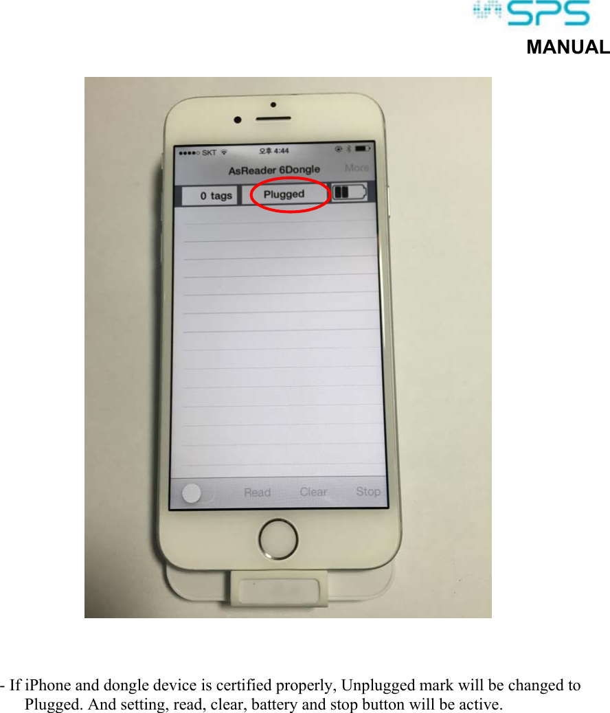  MANUAL      - If iPhone and dongle device is certified properly, Unplugged mark will be changed to Plugged. And setting, read, clear, battery and stop button will be active.   