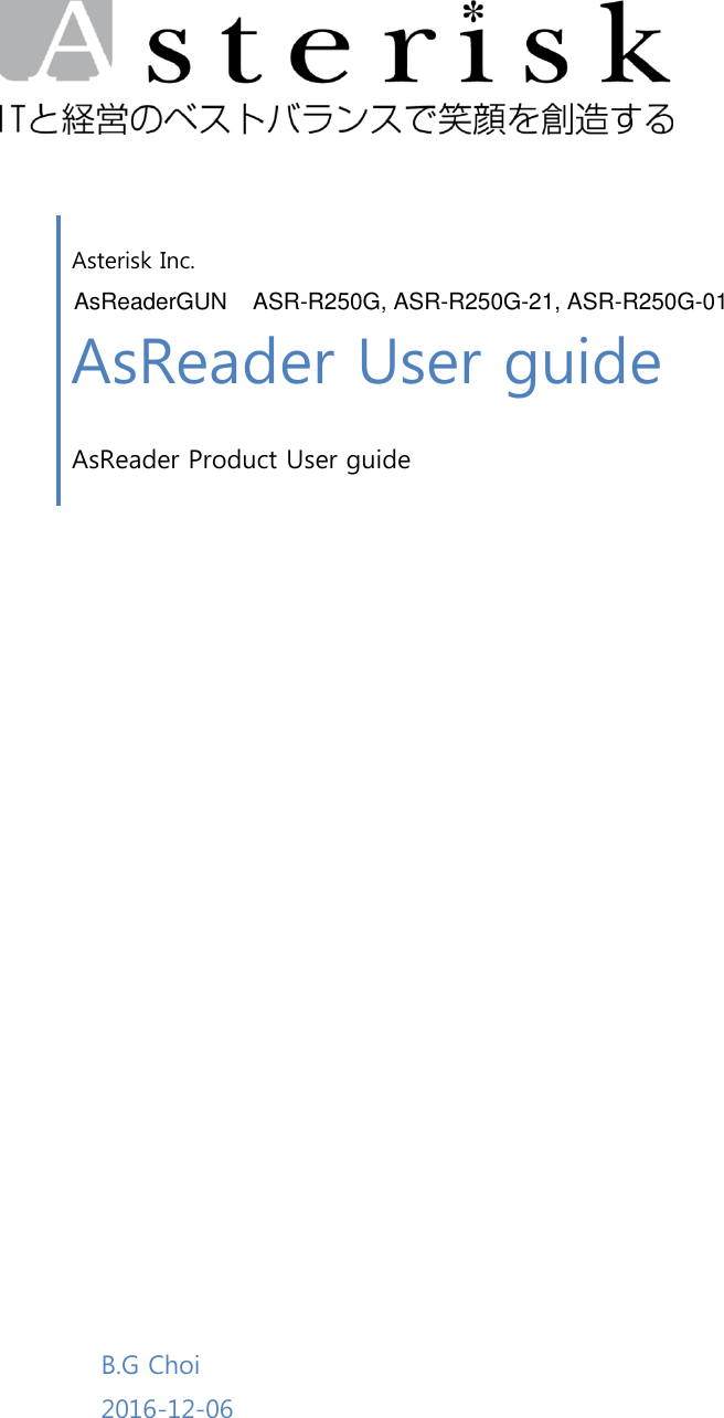     Asterisk Inc. AsReader User guide AsReader Product User guide     B.G Choi 2016-12-06  AsReaderGUN    ASR-R250G, ASR-R250G-21, ASR-R250G-01