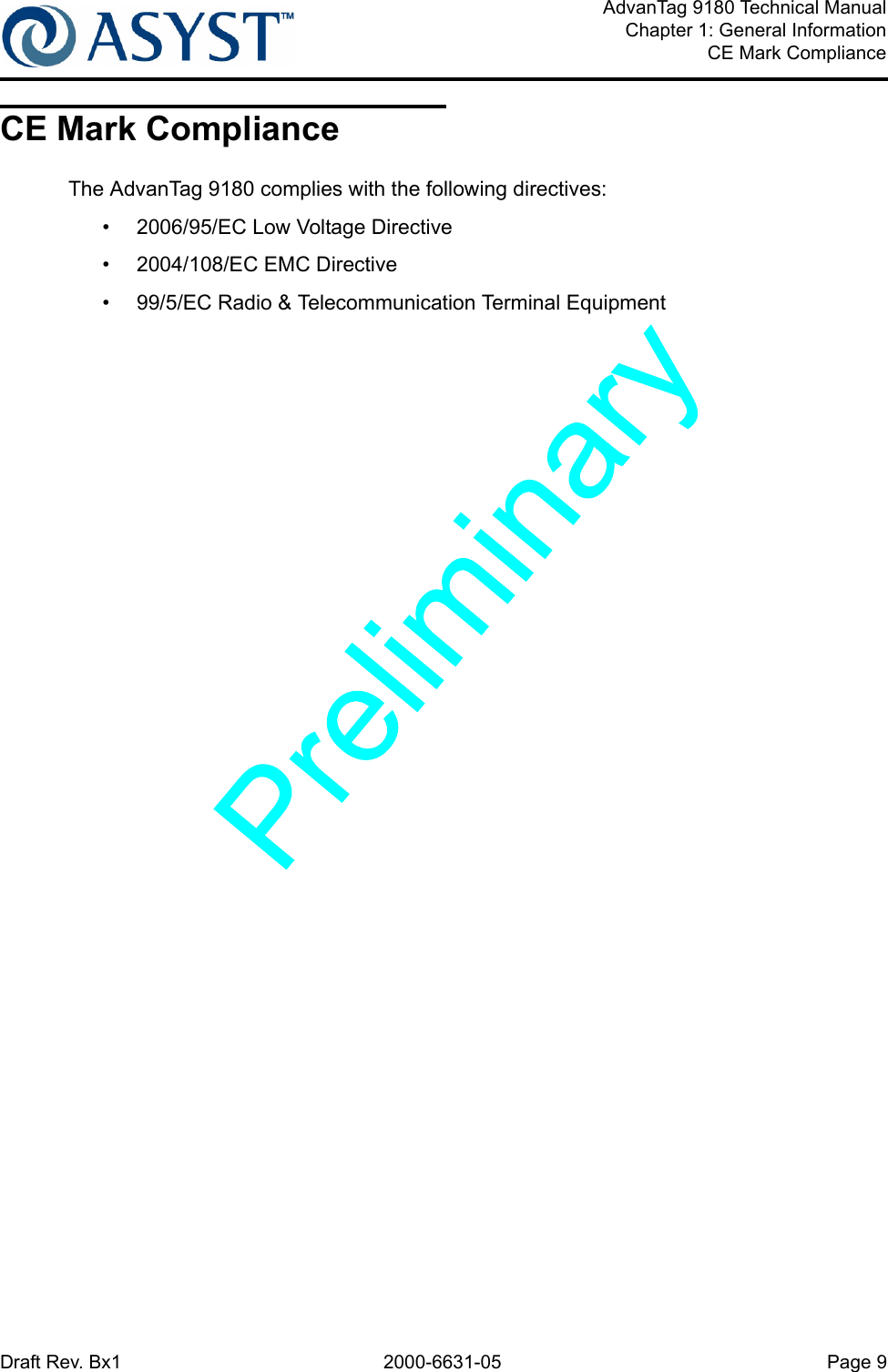 Draft Rev. Bx1 2000-6631-05 Page 9AdvanTag 9180 Technical ManualChapter 1: General InformationCE Mark ComplianceCE Mark ComplianceThe AdvanTag 9180 complies with the following directives:•  2006/95/EC Low Voltage Directive•  2004/108/EC EMC Directive•  99/5/EC Radio &amp; Telecommunication Terminal Equipment