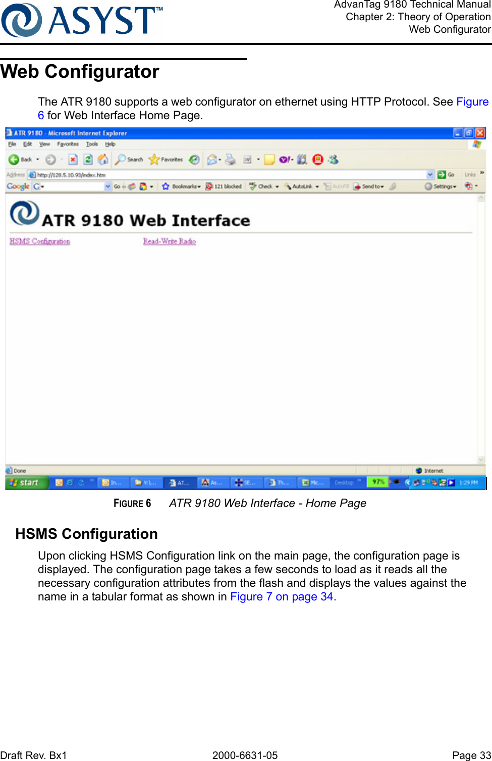 Draft Rev. Bx1 2000-6631-05 Page 33AdvanTag 9180 Technical ManualChapter 2: Theory of OperationWeb ConfiguratorWeb ConfiguratorThe ATR 9180 supports a web configurator on ethernet using HTTP Protocol. See Figure 6 for Web Interface Home Page.FIGURE 6 ATR 9180 Web Interface - Home PageHSMS ConfigurationUpon clicking HSMS Configuration link on the main page, the configuration page is displayed. The configuration page takes a few seconds to load as it reads all the necessary configuration attributes from the flash and displays the values against the name in a tabular format as shown in Figure 7 on page 34.