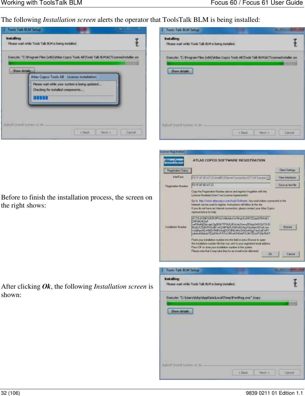 Working with ToolsTalk BLM  Focus 60 / Focus 61 User Guide 32 (106)  9839 0211 01 Edition 1.1 The following Installation screen alerts the operator that ToolsTalk BLM is being installed:        Before to finish the installation process, the screen on the right shows:          After clicking Ok, the following Installation screen is shown:          