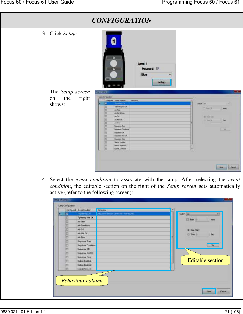 Focus 60 / Focus 61 User Guide  Programming Focus 60 / Focus 61 9839 0211 01 Edition 1.1    71 (106) CONFIGURATION  3. Click Setup:         The  Setup  screen on  the  right shows: 4. Select  the  event  condition  to  associate  with  the  lamp.  After  selecting  the  event condition, the editable section on  the right of the  Setup screen gets  automatically active (refer to the following screen): Editable section Behaviour column 