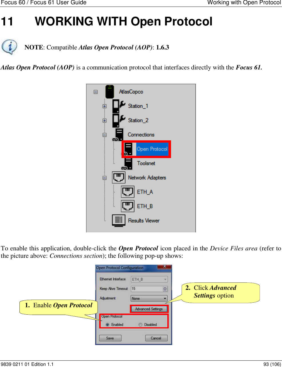 Focus 60 / Focus 61 User Guide  Working with Open Protocol   9839 0211 01 Edition 1.1    93 (106) 11  WORKING WITH Open Protocol  NOTE: Compatible Atlas Open Protocol (AOP): 1.6.3  Atlas Open Protocol (AOP) is a communication protocol that interfaces directly with the Focus 61.  To enable this application, double-click the Open Protocol icon placed in the Device Files area (refer to the picture above: Connections section); the following pop-up shows:  2. Enable Open Protocol 2. Click Advanced Settings option 1. Enable Open Protocol 