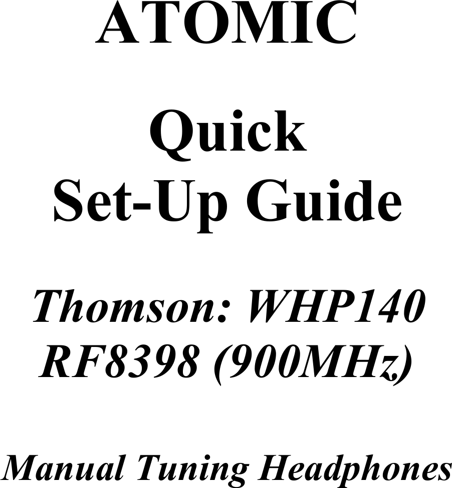  ATOMIC  Quick Set-Up Guide  Thomson: WHP140 RF8398 (900MHz)   Manual Tuning Headphones  