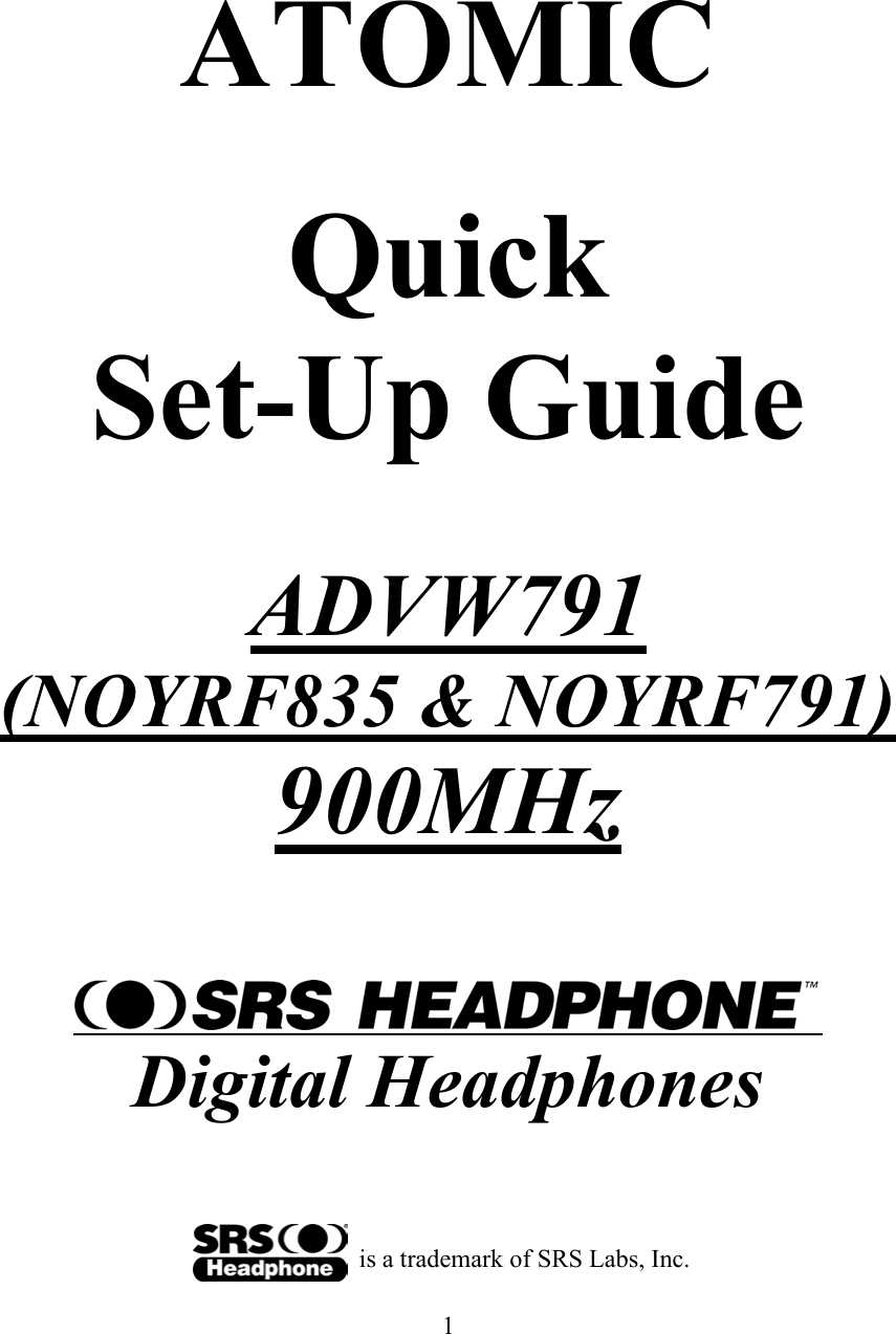  1 ATOMIC  Quick Set-Up Guide  ADVW791 (NOYRF835 &amp; NOYRF791) 900MHz   Digital Headphones                          is a trademark of SRS Labs, Inc. 