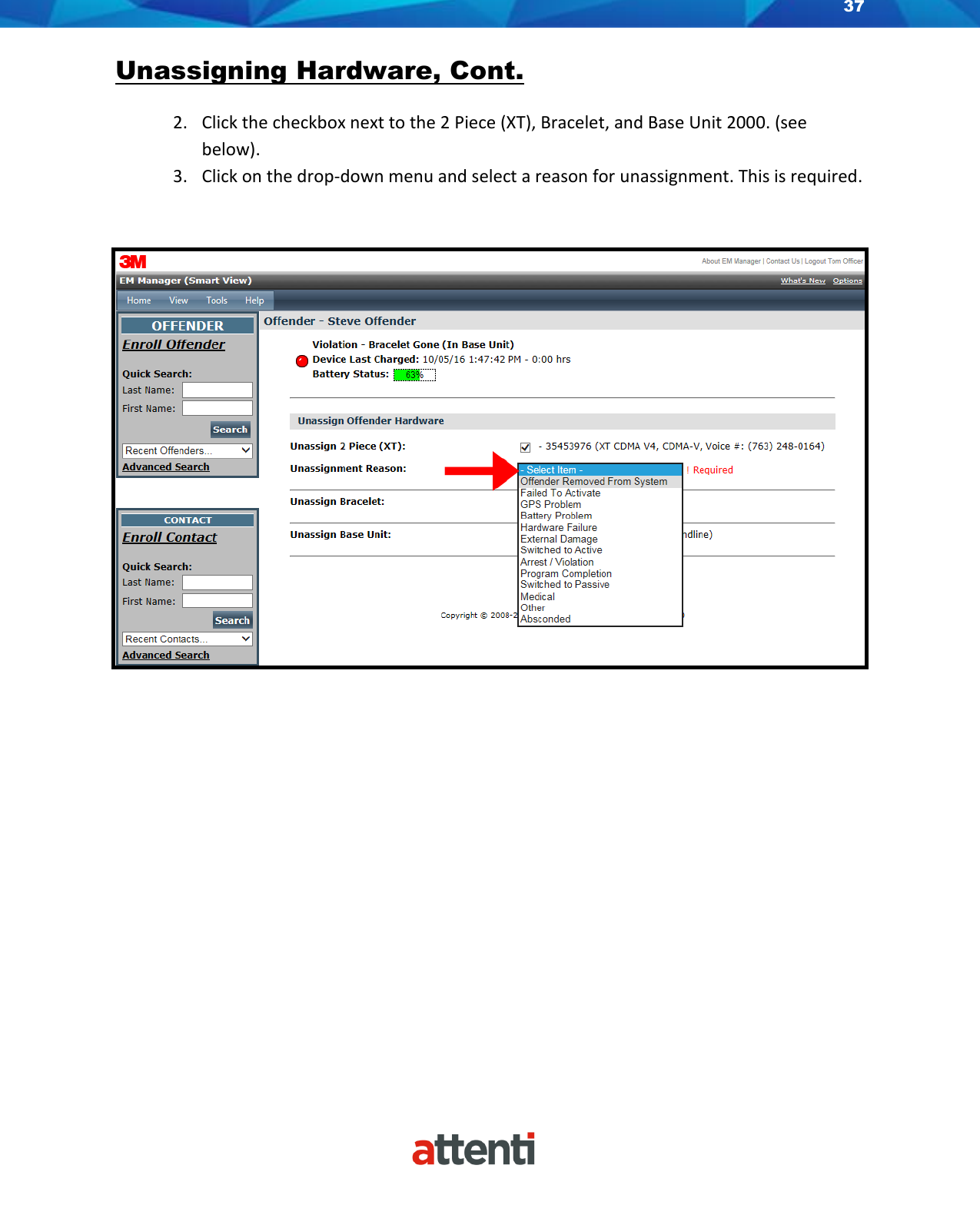 37    Unassigning Hardware, Cont. 2. Click the checkbox next to the 2 Piece (XT), Bracelet, and Base Unit 2000. (see below). 3. Click on the drop-down menu and select a reason for unassignment. This is required.   