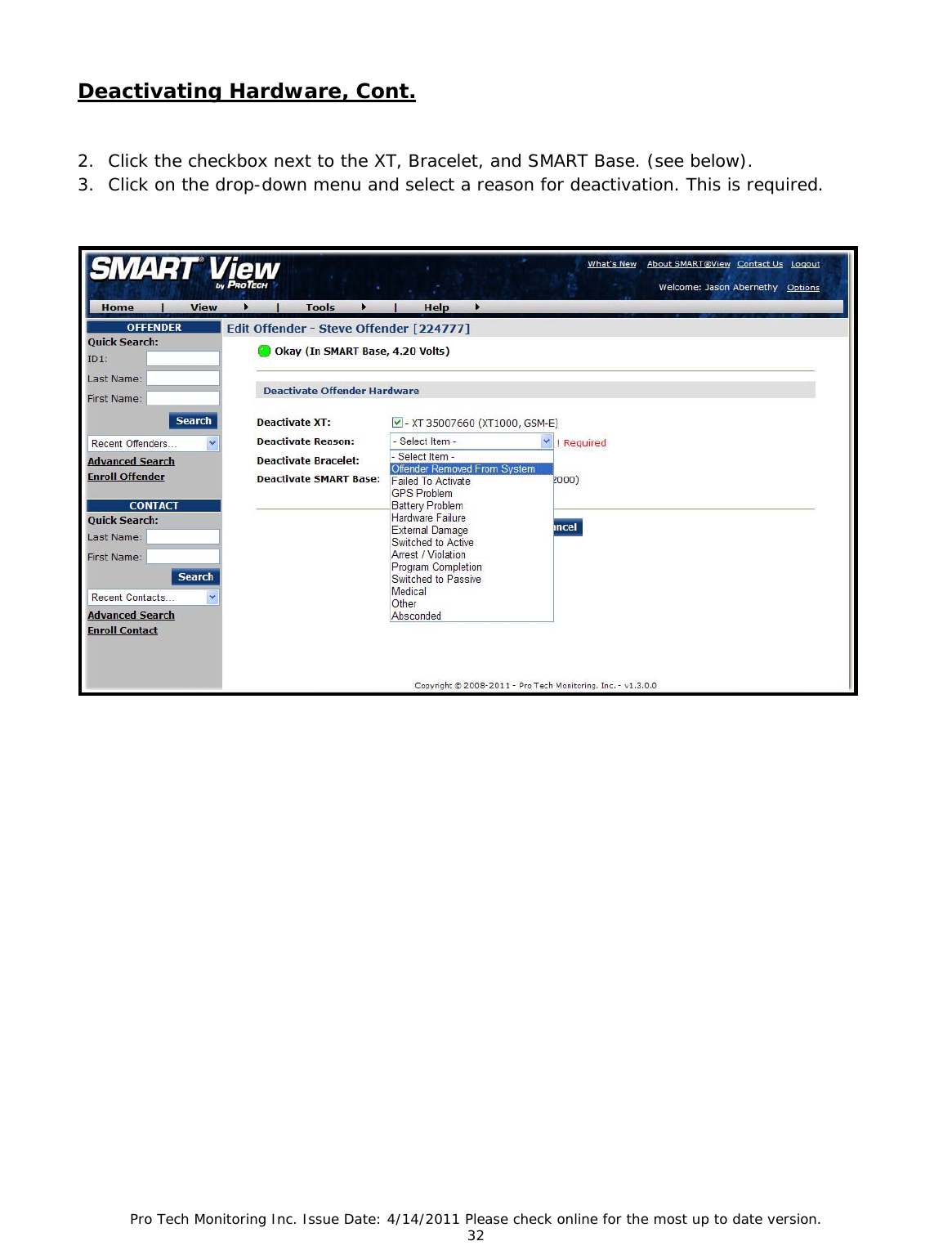 Pro Tech Monitoring Inc. Issue Date: 4/14/2011 Please check online for the most up to date version. 32  Deactivating Hardware, Cont.  2. Click the checkbox next to the XT, Bracelet, and SMART Base. (see below). 3. Click on the drop-down menu and select a reason for deactivation. This is required.  