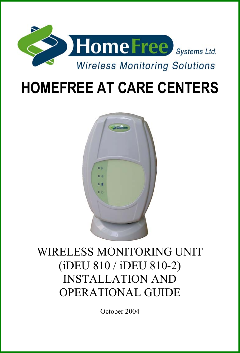      HOMEFREE AT CARE CENTERS                                                WIRELESS MONITORING UNIT  (iDEU 810 / iDEU 810-2)  INSTALLATION AND  OPERATIONAL GUIDE  October 2004 