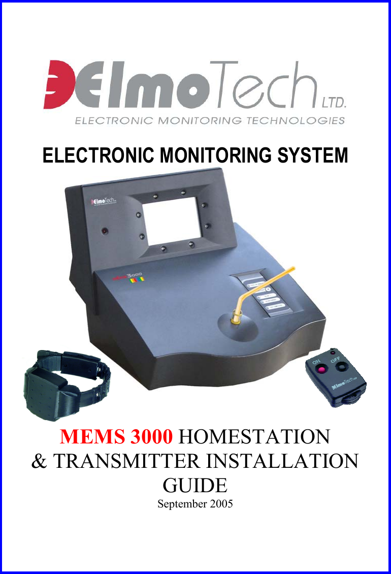     ELECTRONIC MONITORING SYSTEM                      MEMS 3000 HOMESTATION  &amp; TRANSMITTER INSTALLATION GUIDE September 2005 