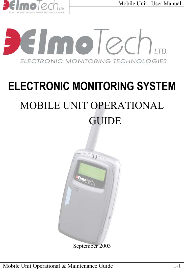 Mobile Unit –User Manual          ELECTRONIC MONITORING SYSTEM  MOBILE UNIT OPERATIONAL GUIDE              September 2003 Mobile Unit Operational &amp; Maintenance Guide    1-1