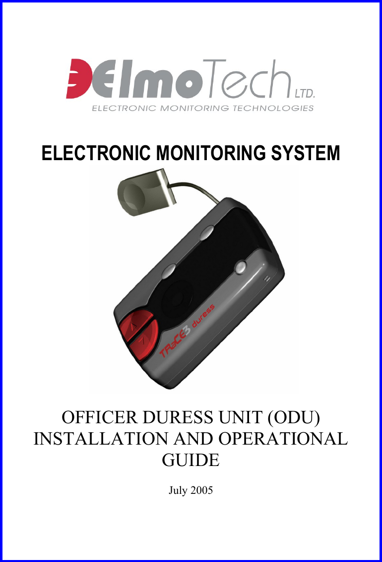     ELECTRONIC MONITORING SYSTEM      OFFICER DURESS UNIT (ODU) INSTALLATION AND OPERATIONAL GUIDE  July 2005 