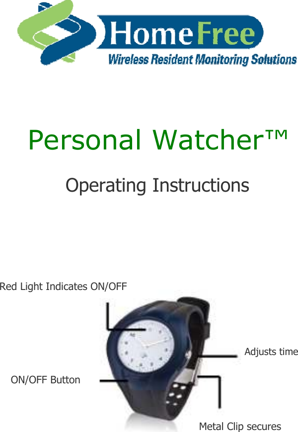           Personal Watcher™  Operating Instructions         Red Light Indicates ON/OFF      Adjusts time  ON/OFF Button    Metal Clip secures 