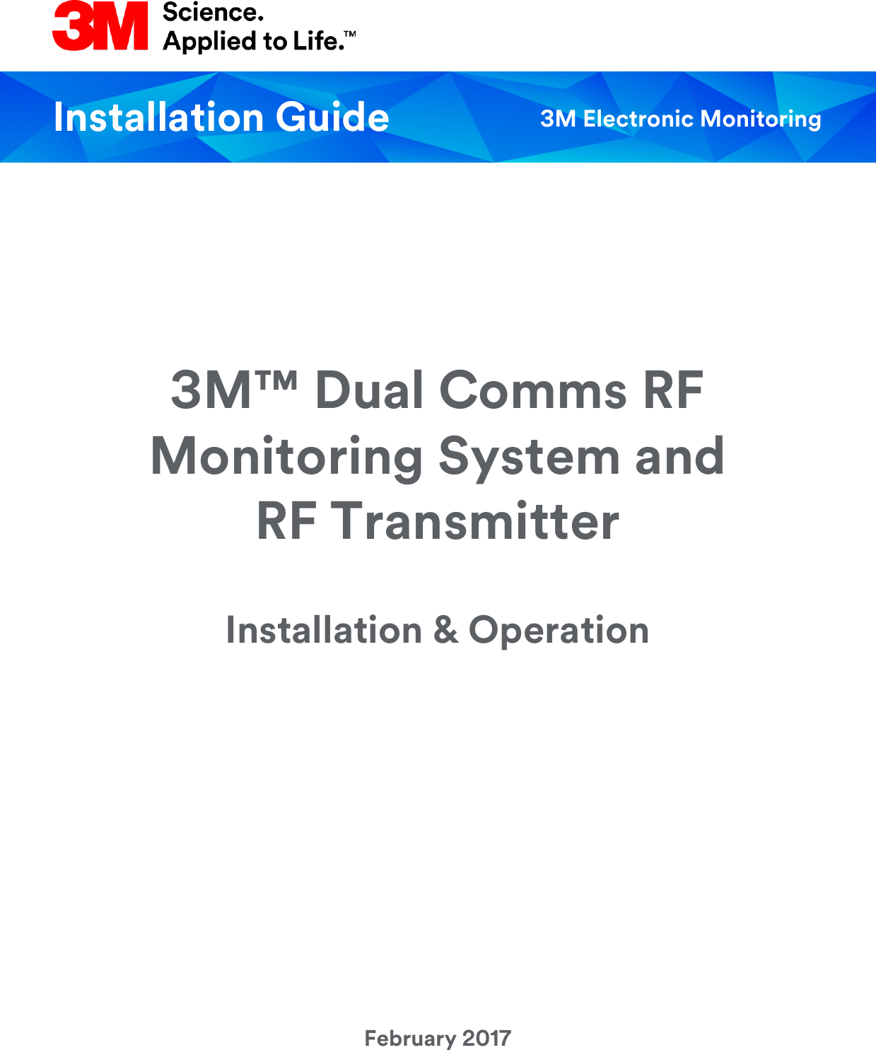   3M™ Dual Comms RF Monitoring System and  RF Transmitter Installation &amp; Operation            February 2017   Installation Guide 3M Electronic Monitoring 