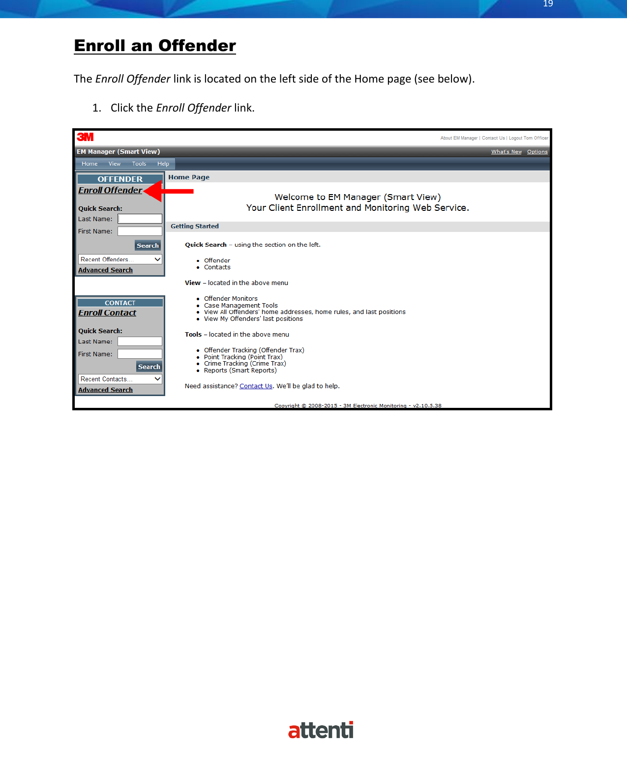       19          Enroll an Offender The Enroll Offender link is located on the left side of the Home page (see below).  1. Click the Enroll Offender link.                 
